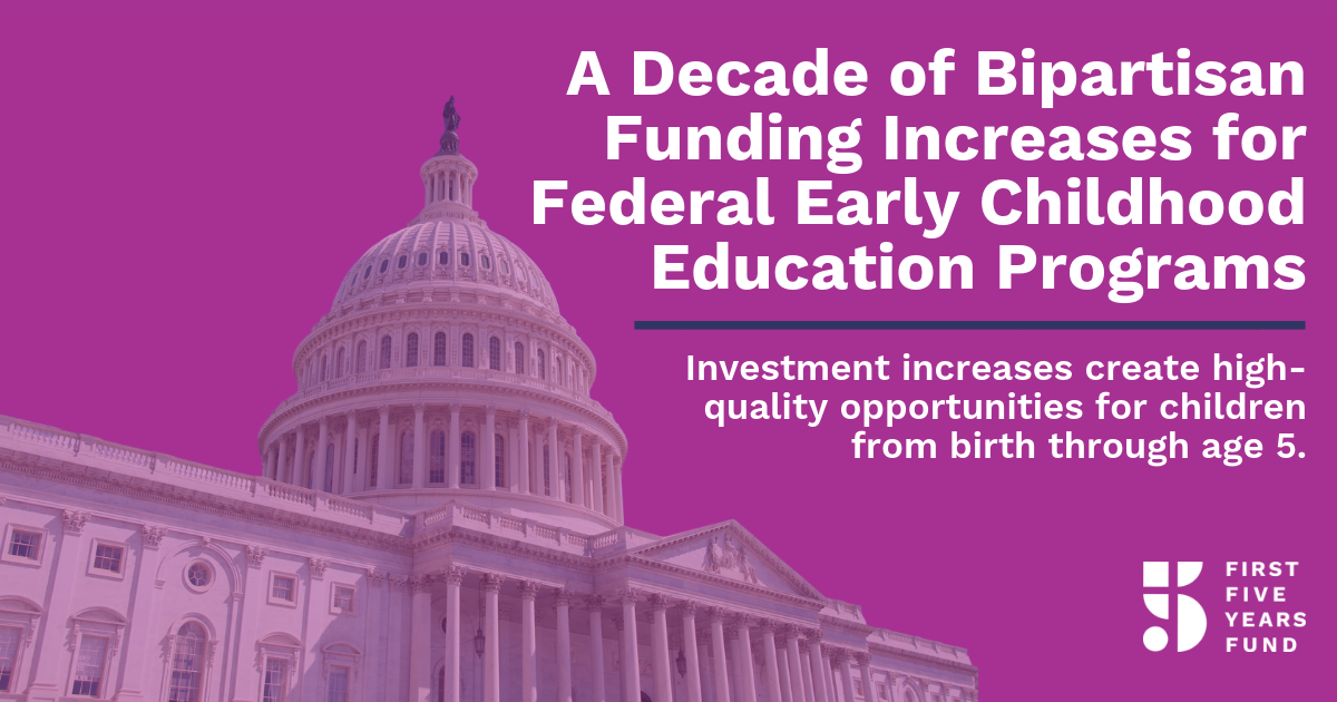 Federal Funding for Early Childhood Programs A Decade of Bipartisan Progress First Five Years